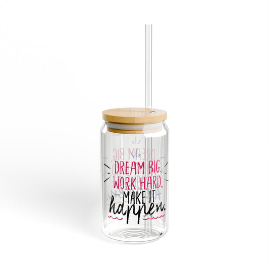 Dream Big Work Hard Make It Happen Sipper Glass, 16oz