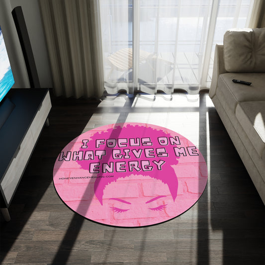 I Focus on What Gives Me Energy Round Rug