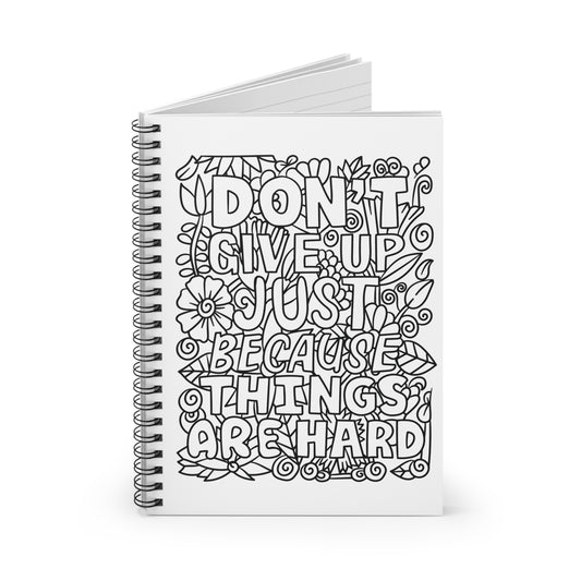 Don't Give Up Just Because Things Are Hard Spiral Notebook - Ruled Line