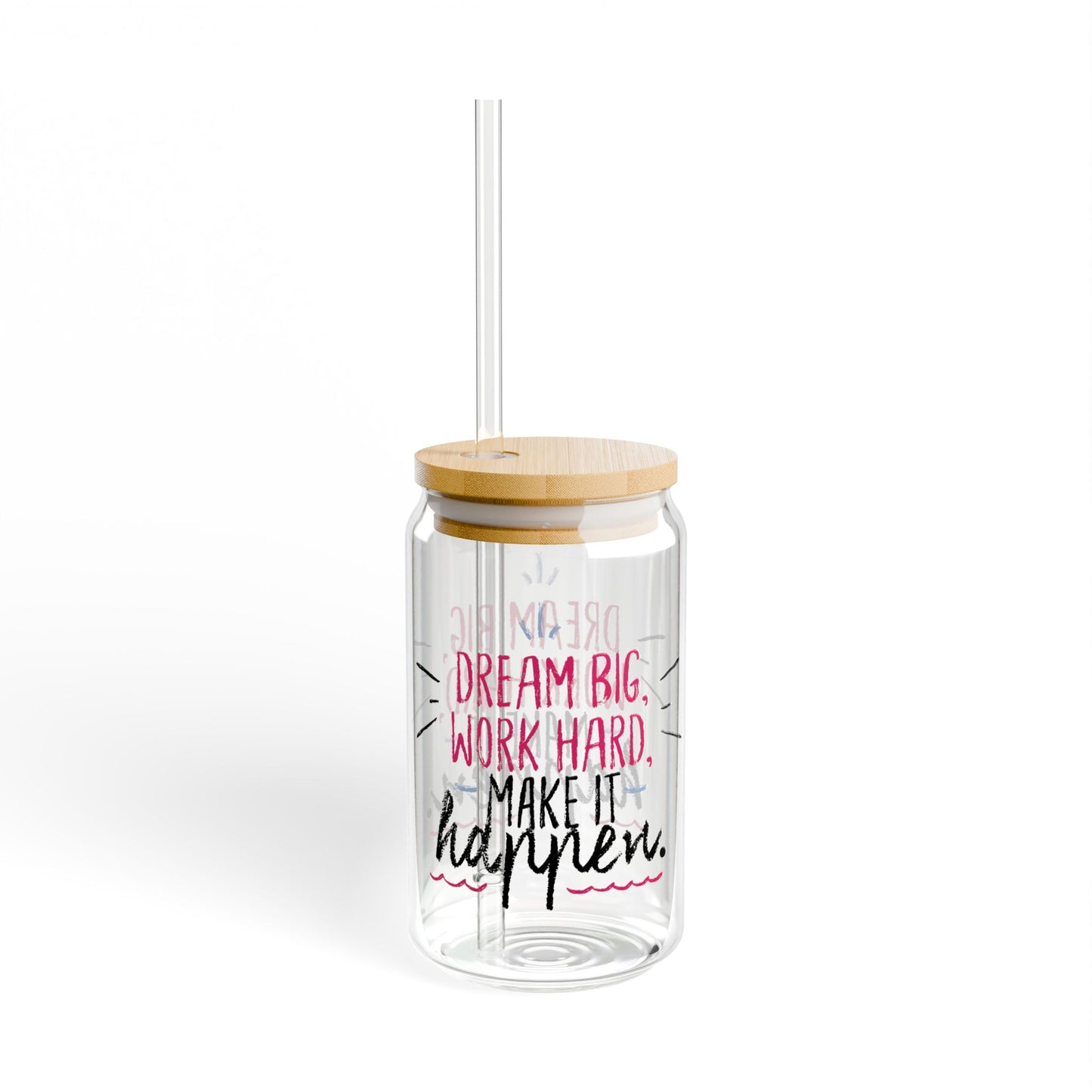 Dream Big Work Hard Make It Happen Sipper Glass, 16oz