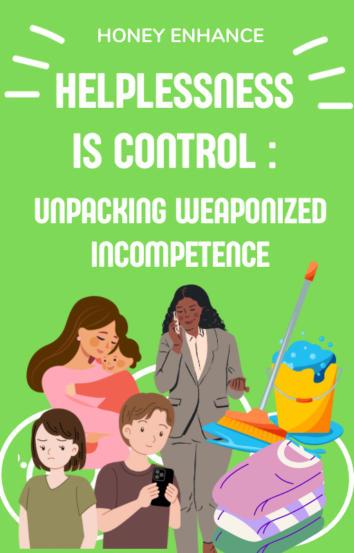 Free Worksheet : Helplessness is Control: Unpacking Weaponized Incompe